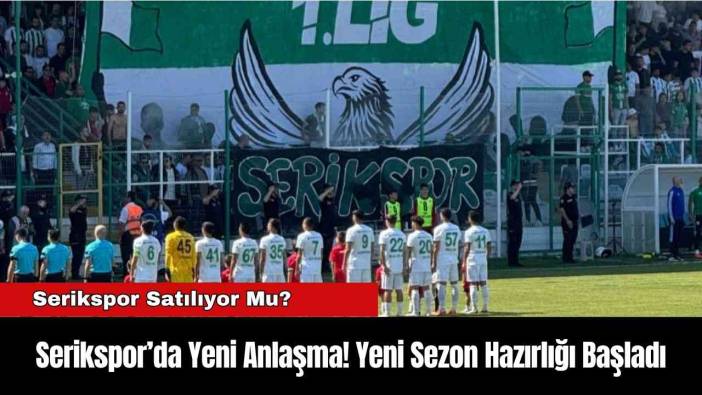 Serikspor’da Yeni Anlaşma! Yeni Sezon Hazırlığı Başladı