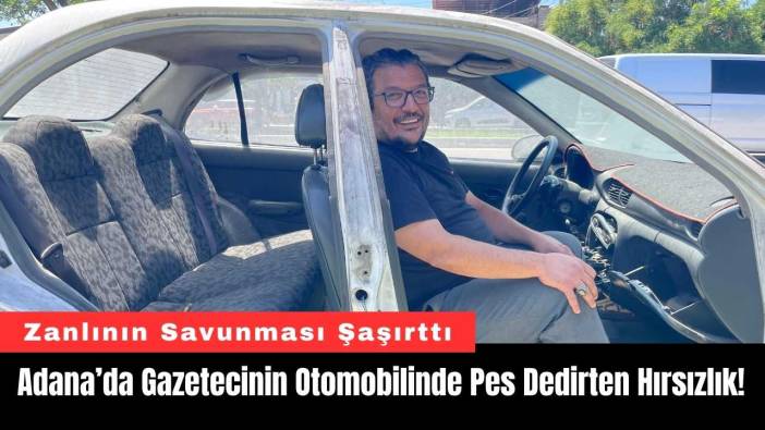 Adana’da Gazetecinin Otomobilinde Pes Dedirten Hırsızlık!