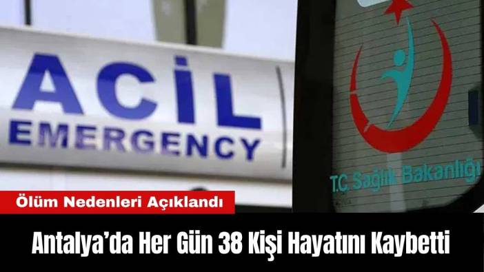 Antalya’da Her Gün 38 Kişi Hayatını Kaybetti