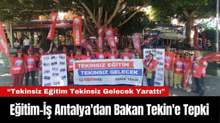Eğitim-İş Antalya'dan Bakan Tekin'e Tepki