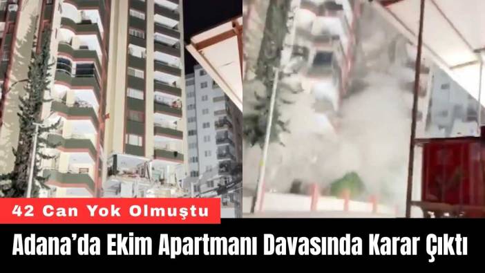 Adana’da 42 Canın Gittiği Ekim Apartmanı Davasında Karar Çıktı