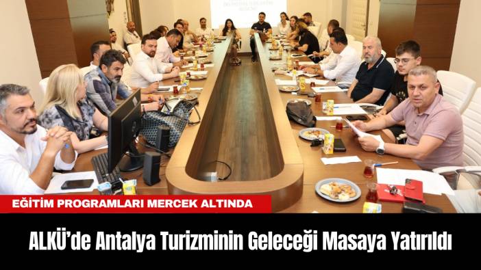 ALKÜ’de Antalya Turizminin Geleceği Masaya Yatırıldı
