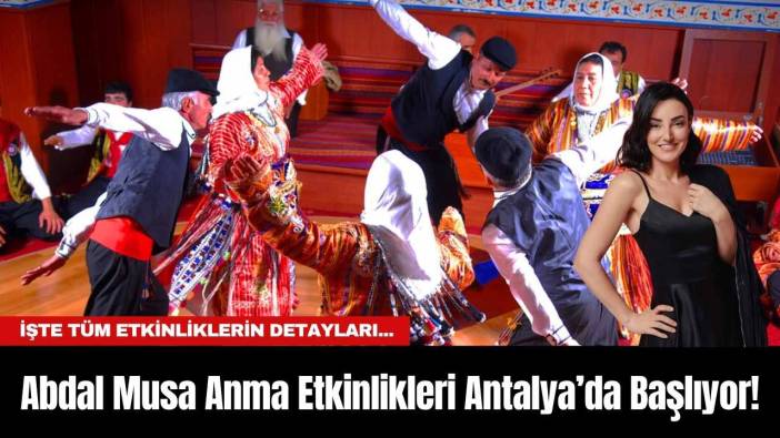 Abdal Musa Anma Etkinlikleri Antalya’da Başlıyor!