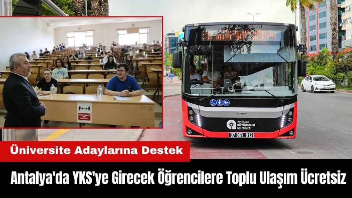 Antalya'da YKS'ye Girecek Öğrencilere Toplu Ulaşım Ücretsiz