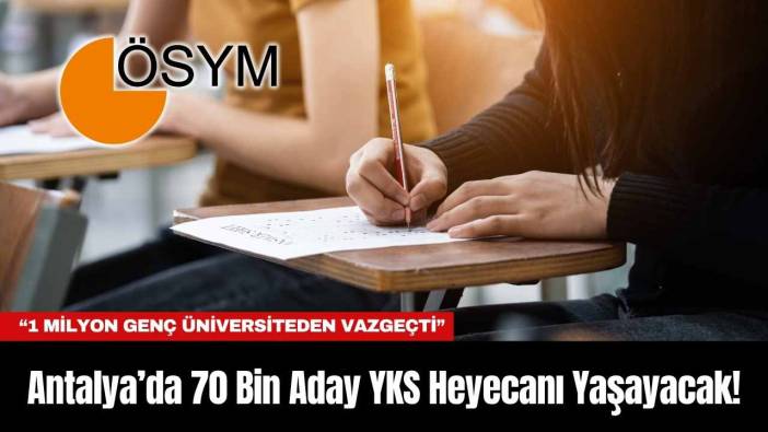 Antalya’da 70 Bin Aday YKS Heyecanı Yaşayacak!