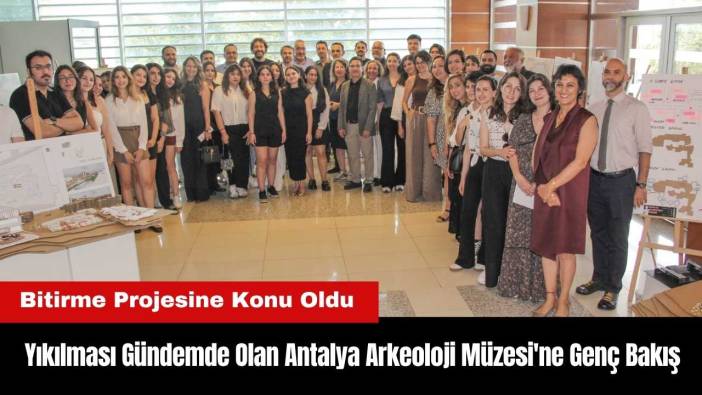 Yıkılması Gündemde Olan Antalya Arkeoloji Müzesi'ne Genç Bakış