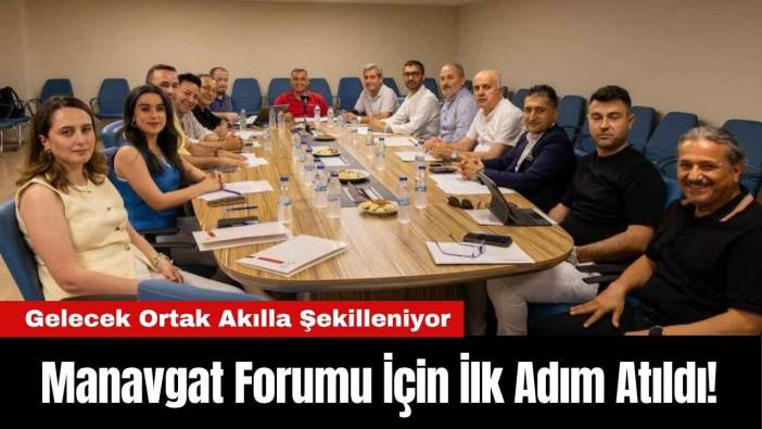 Manavgat Forumu İçin İlk Adım Atıldı!