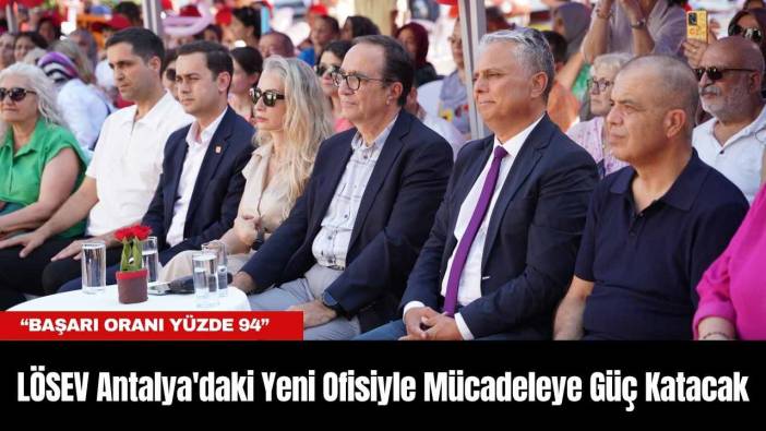 LÖSEV Antalya'da Yeni Ofis Açılışını Gerçekleştirdi
