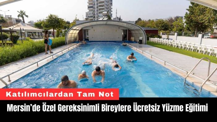 Mersin’de Özel Gereksinimli Bireylere Ücretsiz Yüzme Eğitimi