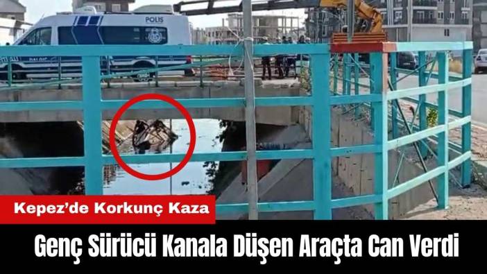 Kepez’de Genç Sürücü Kanala Düşen Araçta Can Verdi
