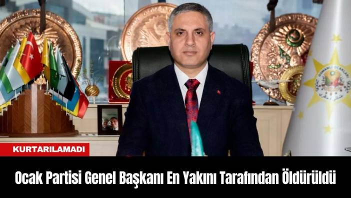 Ocak Partisi Genel Başkanı En Yakını Tarafından Öldürüldü