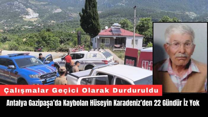 Antalya Gazipaşa’da Kaybolan Hüseyin Karadeniz’den 22 Gündür İz Yok