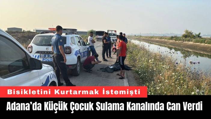 Adana’da Küçük Çocuk Sulama Kanalında Can Verdi