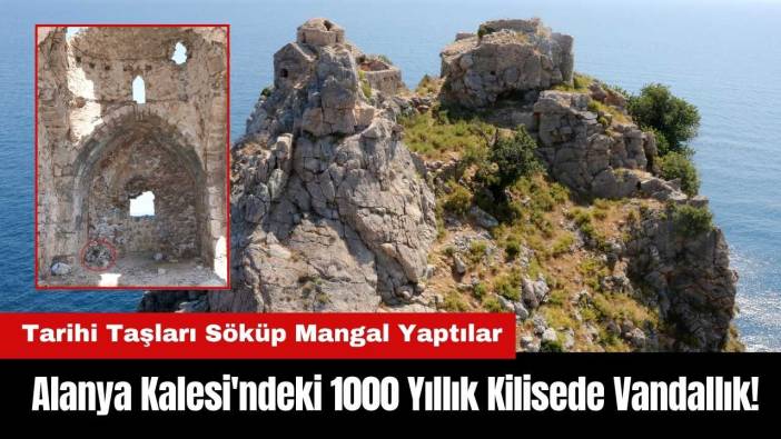 Alanya Kalesi'ndeki 1000 Yıllık Kilisede Vandallık! Tarihi Taşları Söküp Mangal Yaptılar