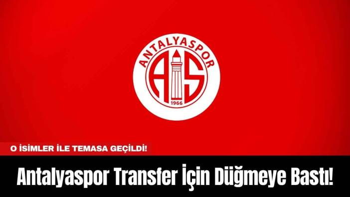 Antalyaspor Transfer İçin Düğmeye Bastı! O İsimler İle Temasa Geçildi