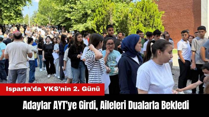 Isparta’da Adaylar AYT'ye Girdi, Aileleri Dualarla Bekledi