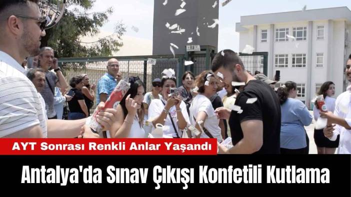 Antalya'da Sınav Çıkışı Konfetili Kutlama