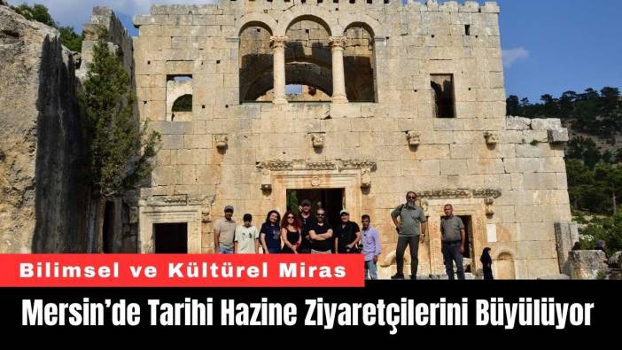 Mersin’de Tarihi Hazine Ziyaretçilerini Büyülüyor