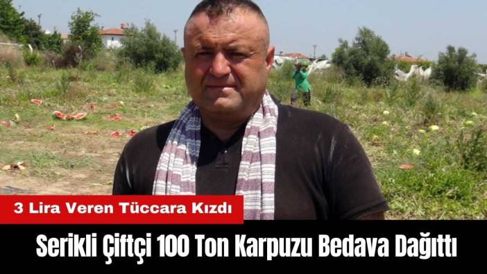 Serikli Çiftçi 3 Lira Veren Tüccara Kızdı! 100 Ton Karpuzu Bedava Dağıttı