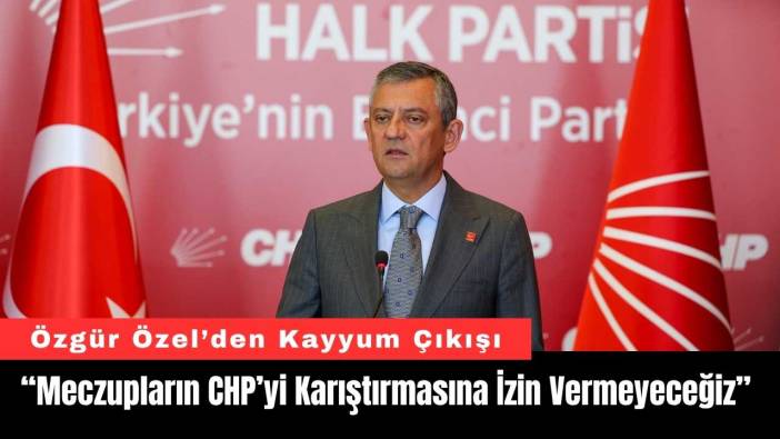 Özgür Özel’den Kayyum Çıkışı: “CHP’yi Meczuplara Teslim Etmeyeceğiz”