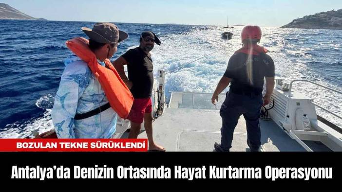 Antalya’da Denizin Ortasında Hayat Kurtarma Operasyonu