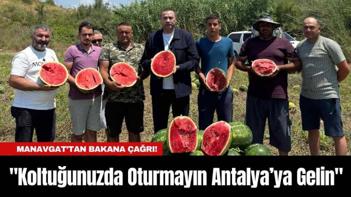 Manavgat’tan Bakana Çağrı! "Koltuğunuzda Oturmayın Antalya’ya Gelin"