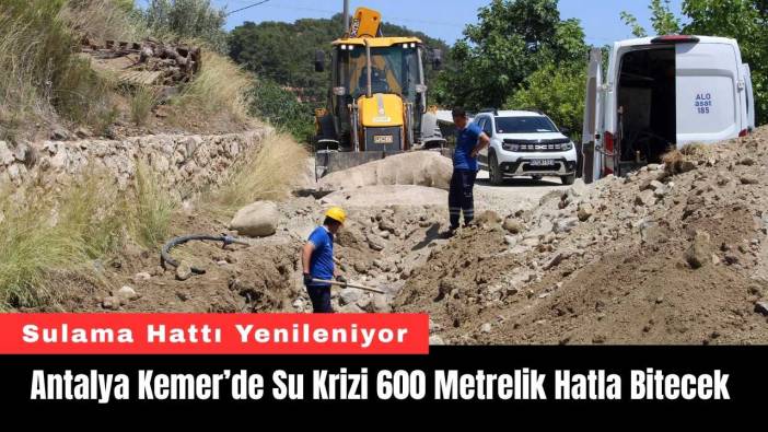 Antalya Kemer’de Su Krizi 600 Metrelik Hatla Bitecek
