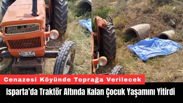 Isparta’da Traktör Altında Kalan Çocuk Yaşamını Yitirdi