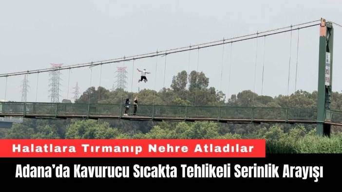 Adana’da Kavurucu Sıcakta Tehlikeli Serinlik Arayışı