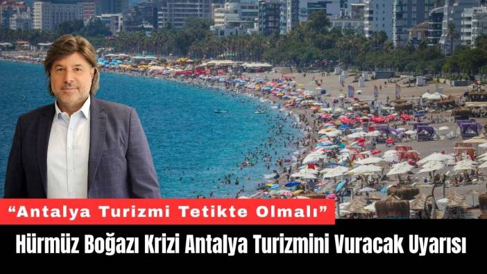 Hürmüz Boğazı Krizi Antalya Turizmini Vuracak Uyarısı