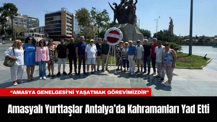 Amasyalı Yurttaşlar Antalya’da Kahramanları Yad Etti