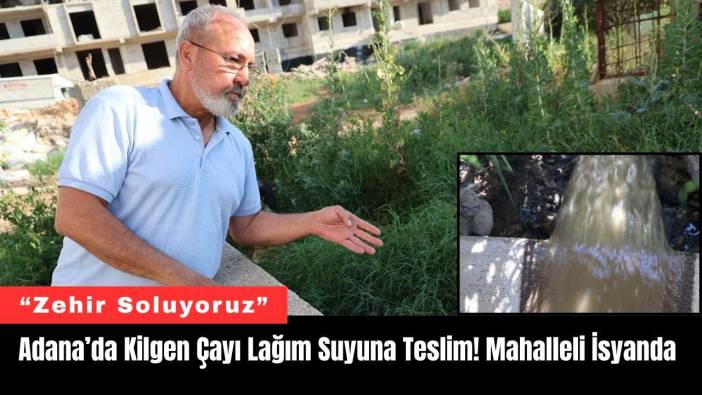 Adana’da Kilgen Çayı Lağım Suyuna Teslim! Mahalleli İsyanda