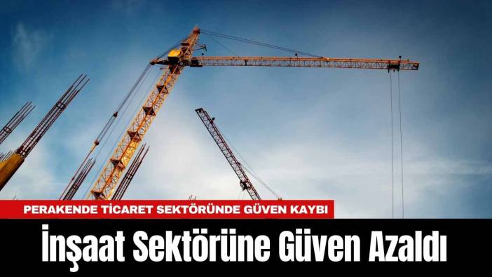 İnşaat Sektörüne Güven Azaldı