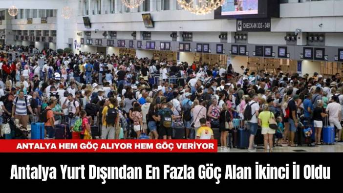 Antalya Yurt Dışından En Fazla Göç Alan İkinci İl Oldu
