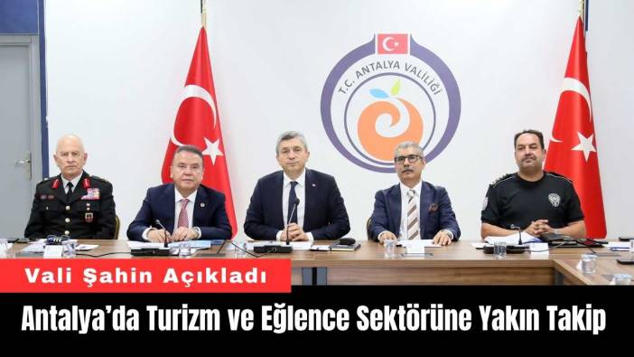 Antalya’da Turizm ve Eğlence Sektörüne Yakın Takip