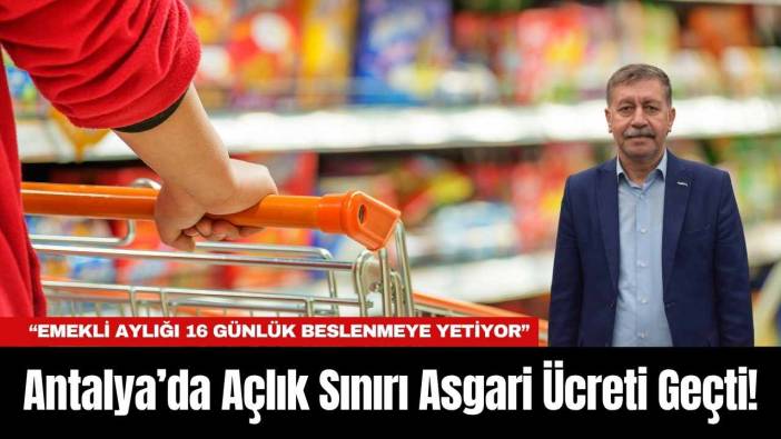 Antalya’da Açlık Sınırı Asgari Ücreti Geçti!