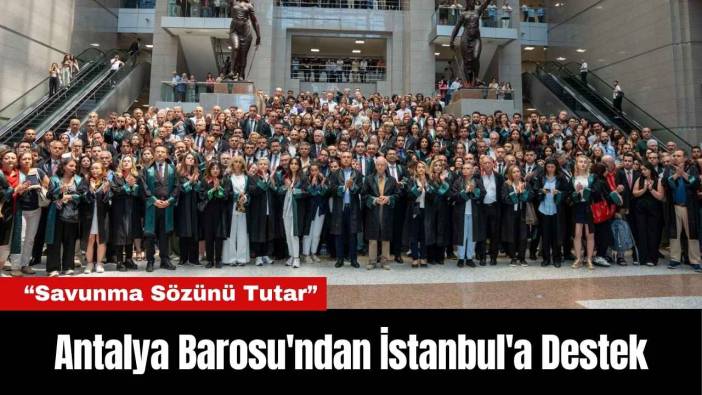 Antalya Barosu'ndan İstanbul'a Destek