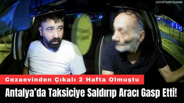 Antalya’da Taksiciye Saldırıp Aracı Gasp Etti!