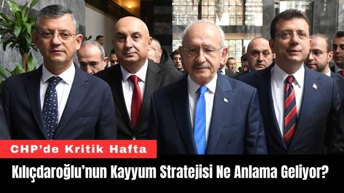 CHP'de Kılıçdaroğlu’nun Kayyum Stratejisi Ne Anlama Geliyor?