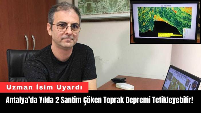 Antalya’da Yılda 2 Santim Çöken Toprak Depremi Tetikleyebilir!