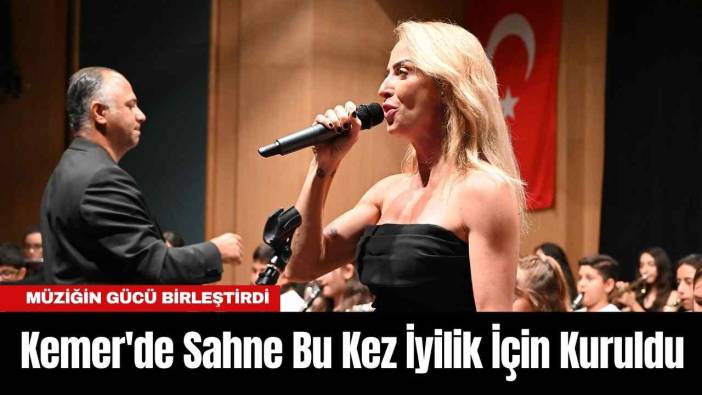 Kemer'de Sahne Bu Kez İyilik İçin Kuruldu