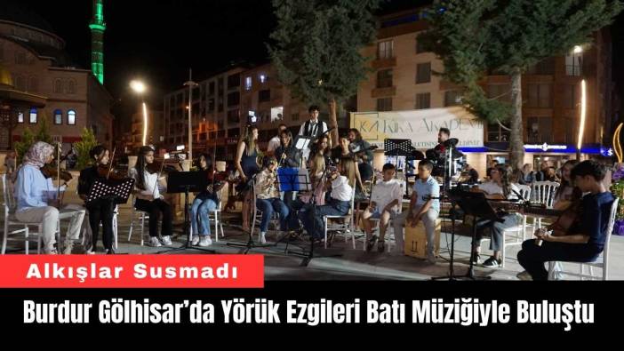 Burdur Gölhisar’da Yörük Ezgileri Batı Müziğiyle Buluştu