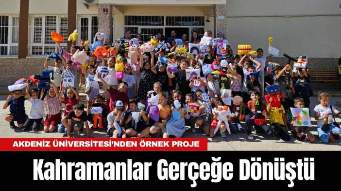 Akdeniz Üniversitesi’nden Örnek Proje: Kahramanları Gerçeğe Dönüştü