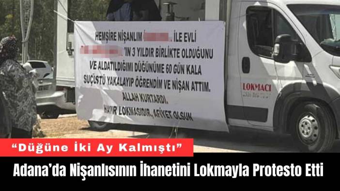 Adana’da Nişanlısının İhanetini Lokmayla Protesto Etti