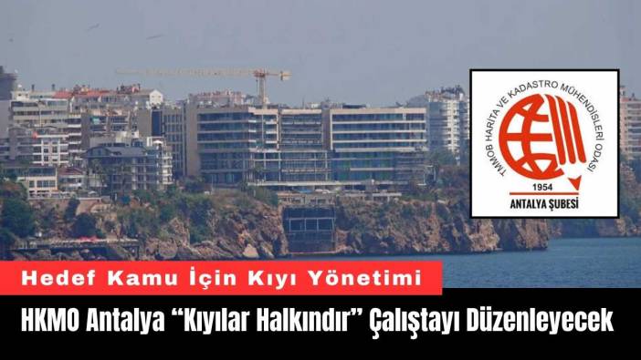 HKMO Antalya “Kıyılar Halkındır” Çalıştayı Düzenleyecek