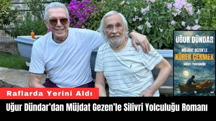 Uğur Dündar’dan Müjdat Gezen’le Silivri Yolculuğu Romanı
