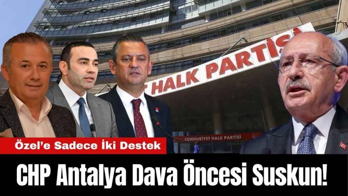 CHP Antalya Dava Öncesi Suskun!
