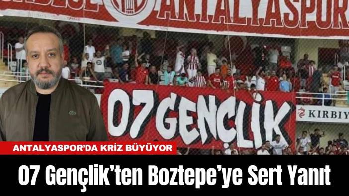 Antalyaspor’da Kriz Büyüyor: 07 Gençlik’ten Boztepe’ye Sert Yanıt