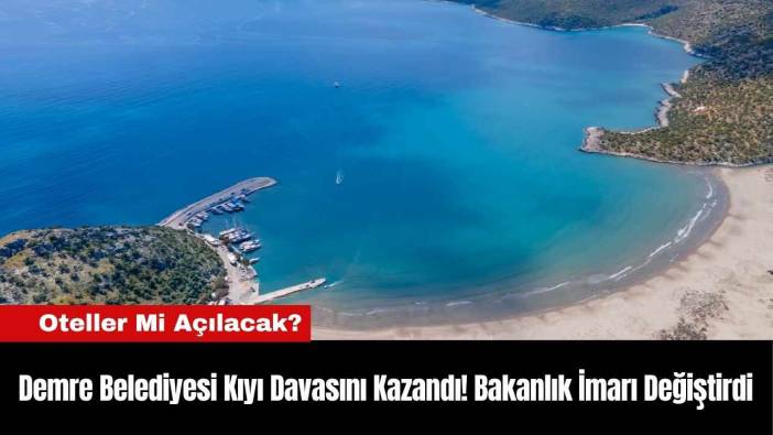 Demre Belediyesi Kıyı Davasını Kazandı! Bakanlık İmarı Değiştirdi