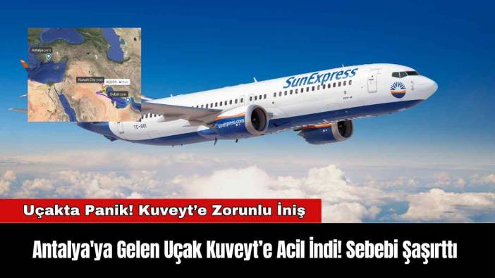 Antalya'ya Gelen Uçak Kuveyt’e Acil İndi! Sebebi Şaşırttı